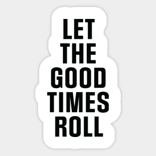 Good Times Roll Sticker